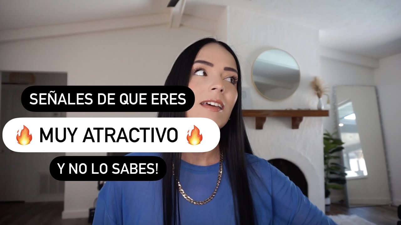 Señales de que eres atractivo y no lo sabes  -  Deborah Andrade