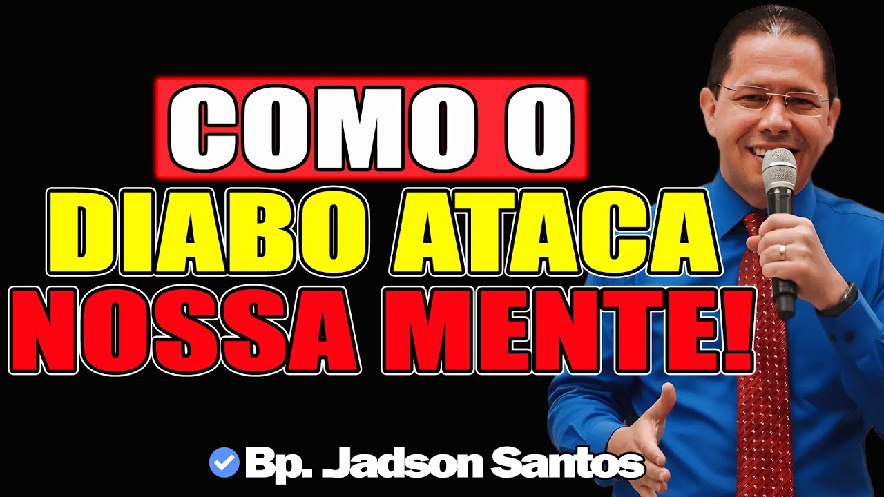 Como O Diabo Ataca Nossa Mente! - Bp. Jadson Santos 2025