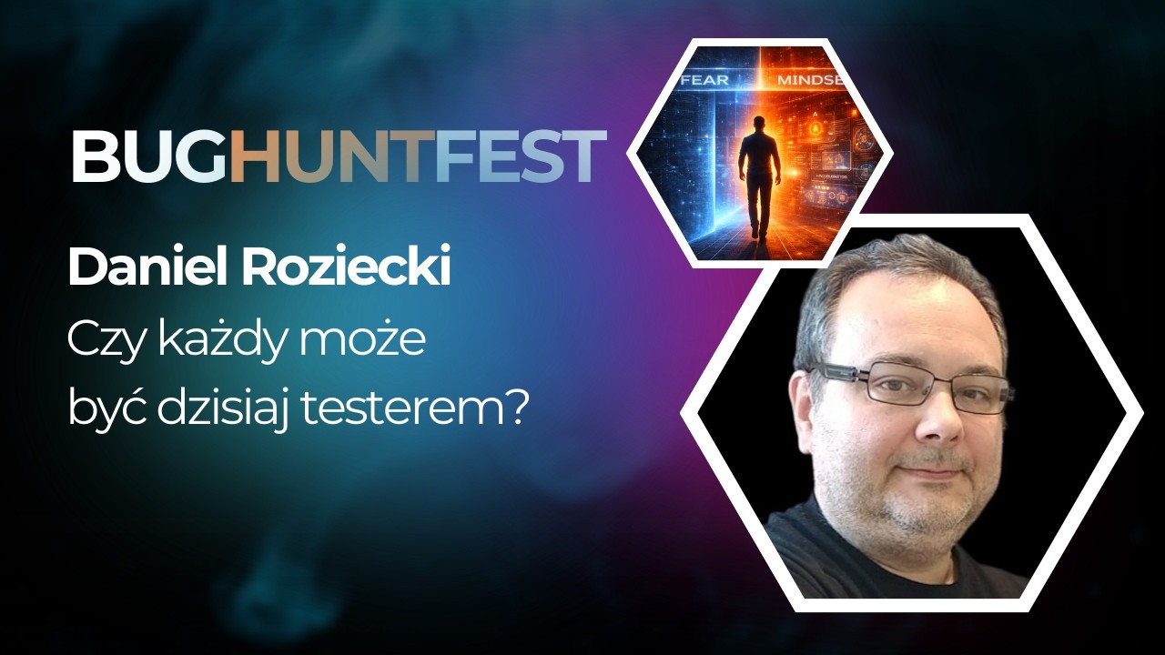 [BugHuntFest 3] Czy każdy może być dzisiaj testerem? | Daniel Roziecki