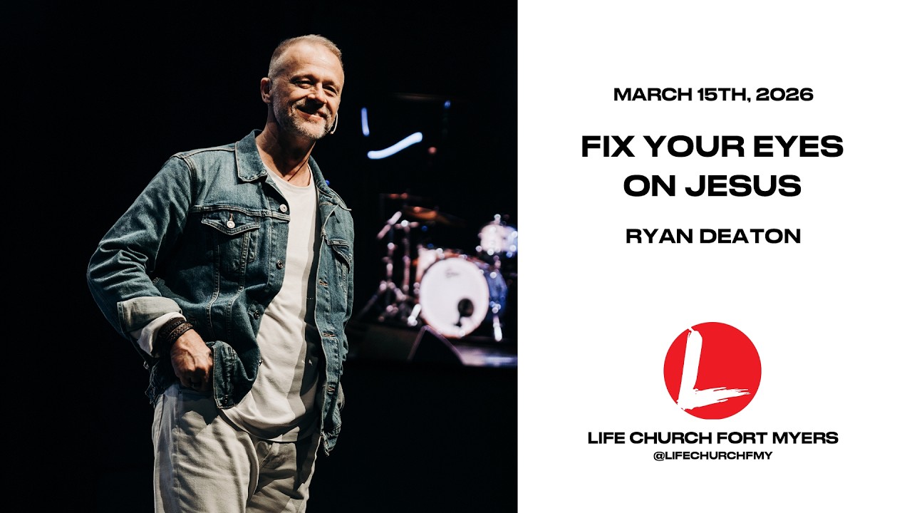 Fix Your Eyes On Jesus | Ryan Deaton | Life Church FMY