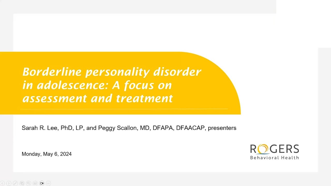 Borderline personality disorder in adolescence assessment and treatment: Rogers Webinar, May 2024