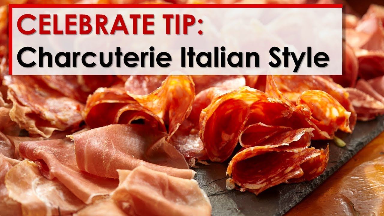 Celebrate Tip: Charcuterie Italian Style