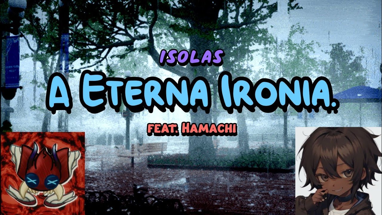 Isolas - A eterna ironia (feat. Hamachi) [LETRA COMPLETA]