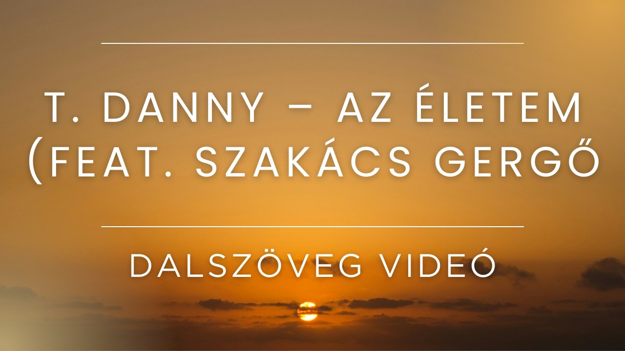 T. Danny – AZ ÉLETEM (feat. Szakács Gergő) (Lyrics)
