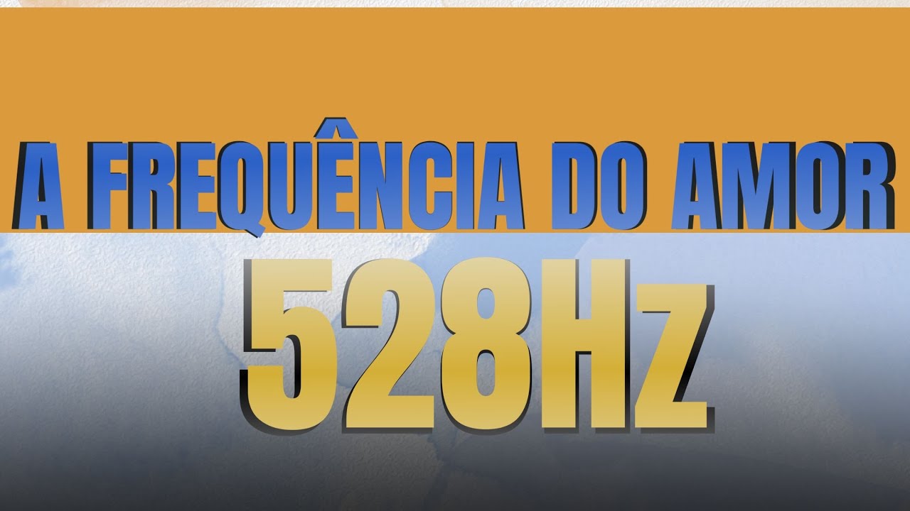 528 Hz - Frequ&ecirc;ncia do Amor e Abund&acirc;ncia: Transforme Sua Vida