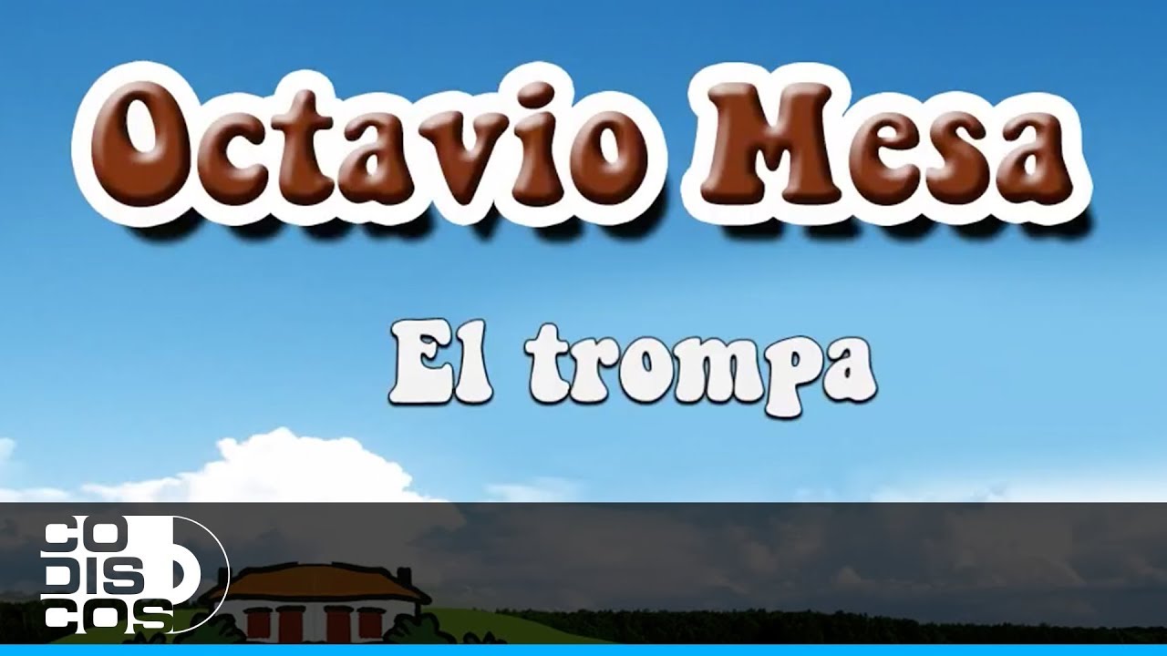 El Trompa, Octavio Mesa - Audio