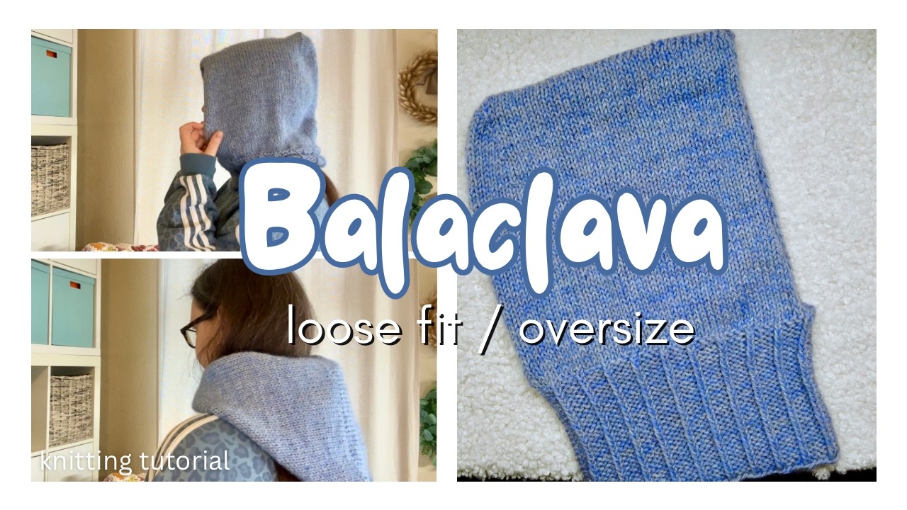 How to Knit a Loose Fit Balaclava - Oversize Hood (Beginner Friendly Tutorial)