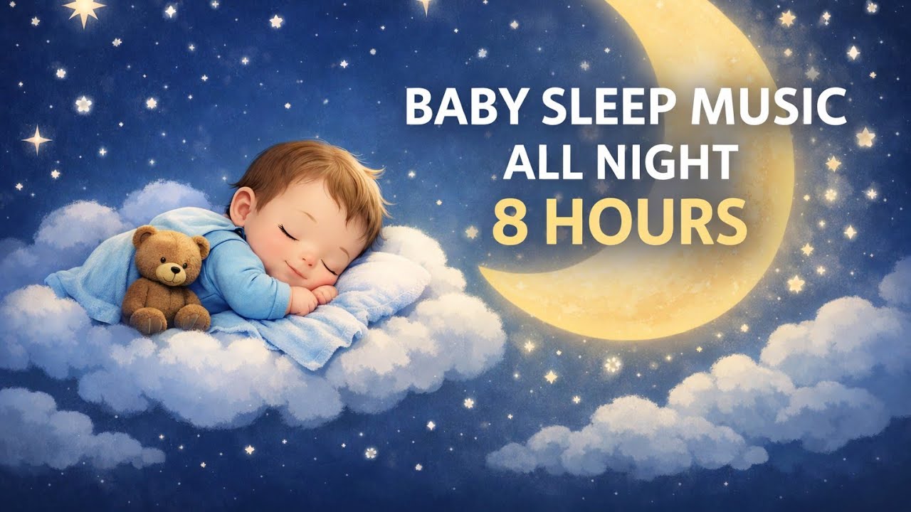 Baby Sleep Music All Night 8 Hours – Deep Sleep Lullaby for Babies & Toddlers