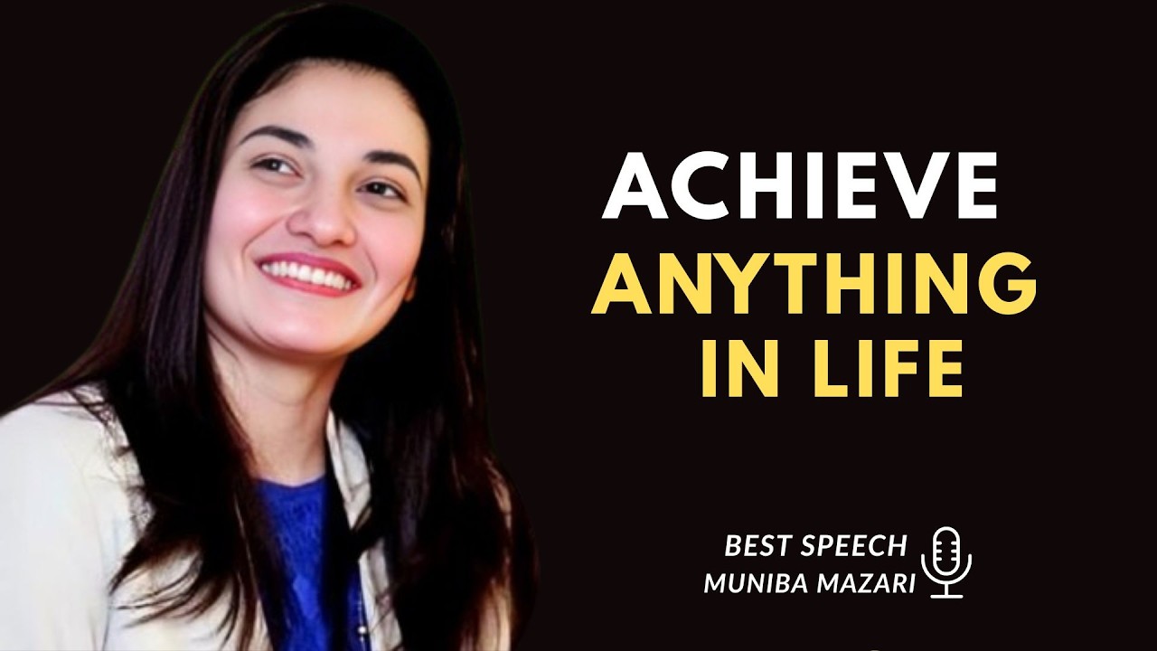 How to Achieve Anything You Want in Life - Muniba Mazari :