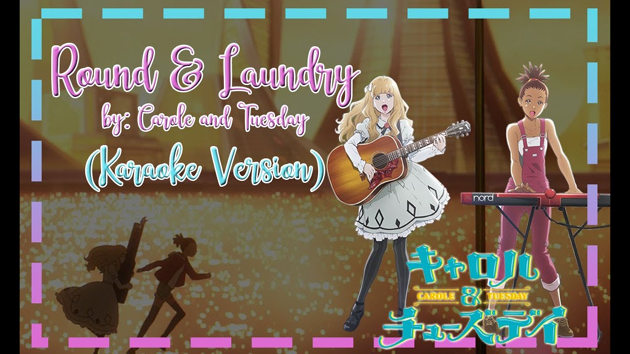 Round and Laundry - Carole and Tuesday (Karaoke Version) with Lyrics
