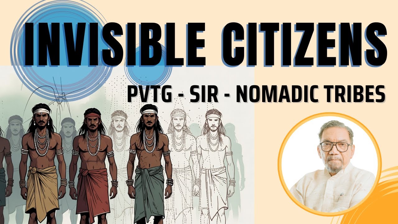 INVISIBLE CITIZENS  PVTGs - SIR - Nomadic Tribes