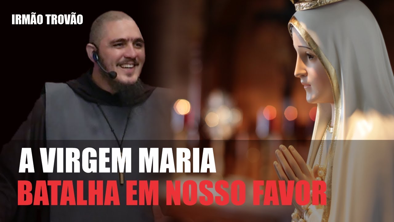 A VIRGEM MARIA BATALHA EM NOSSO FAVOR | IRMÃO TROVÃO