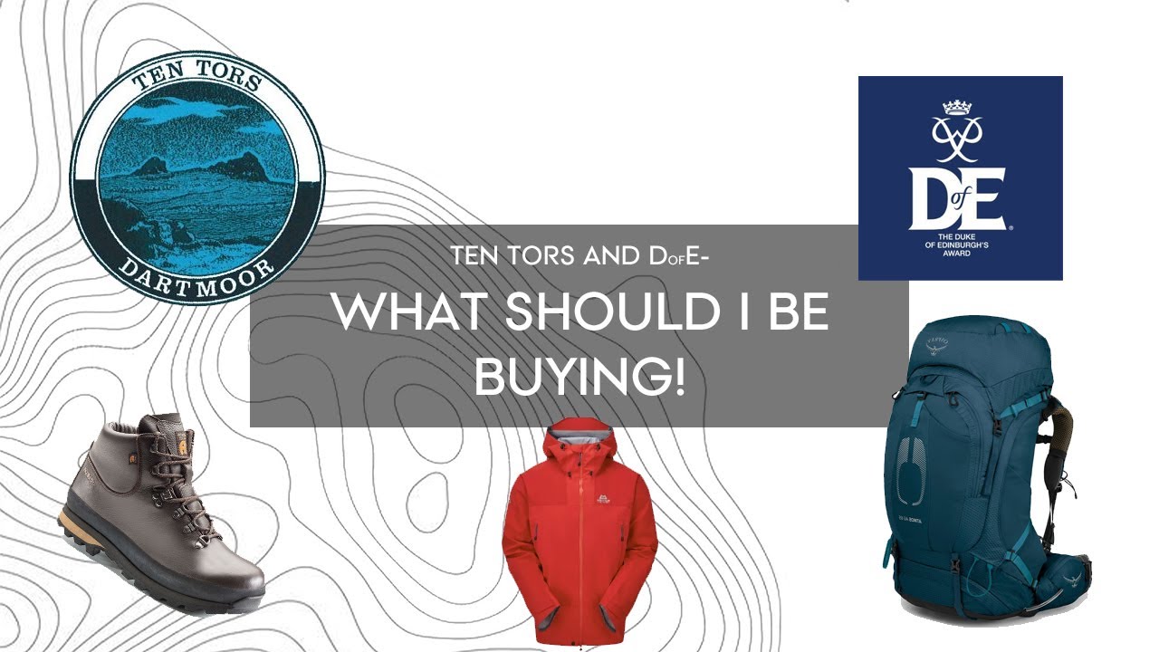 Ten Tors & DofE - WHAT SHOULD I BE BUYING!?