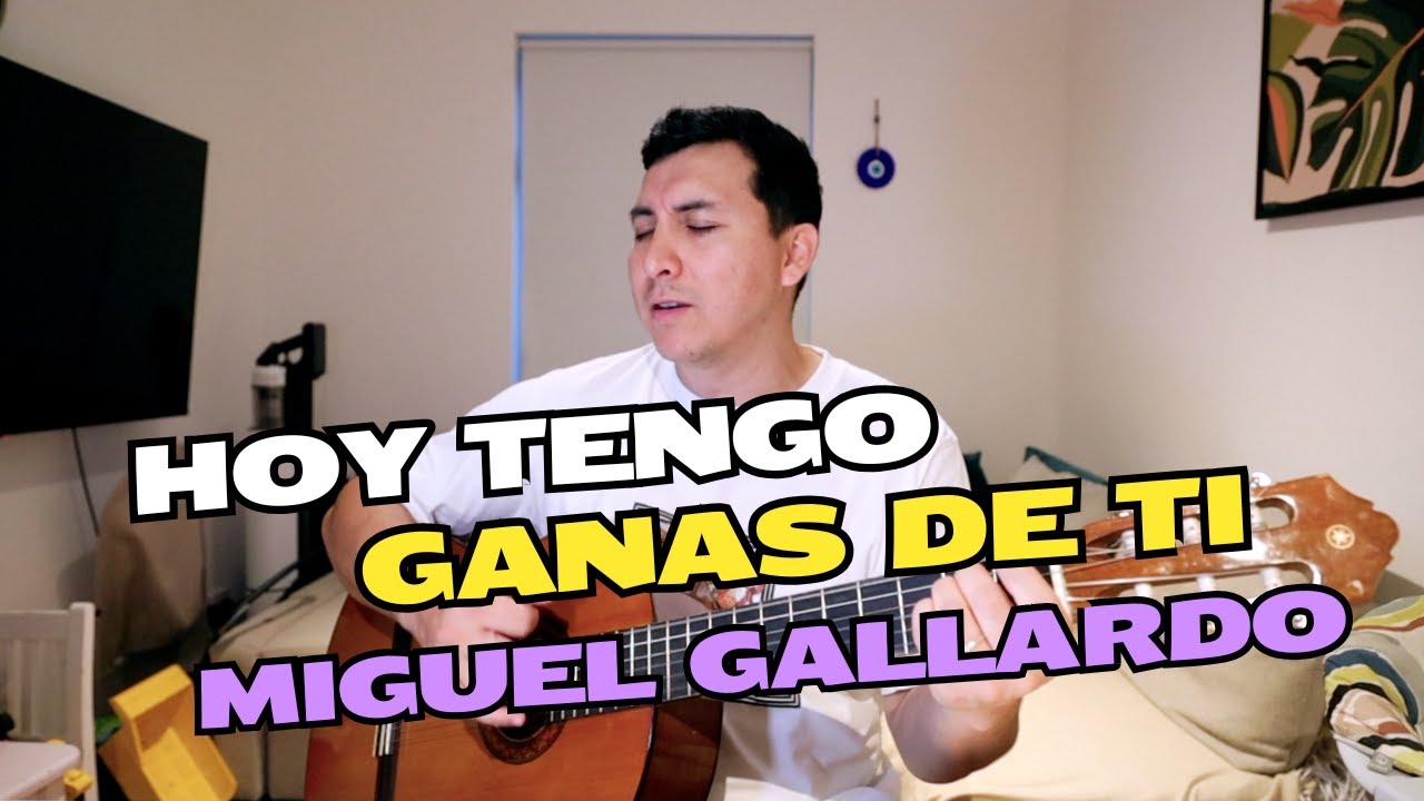 Hoy Tengo Ganas de Ti Miguel Gallardo Cover Y Tutorial En Guitarra