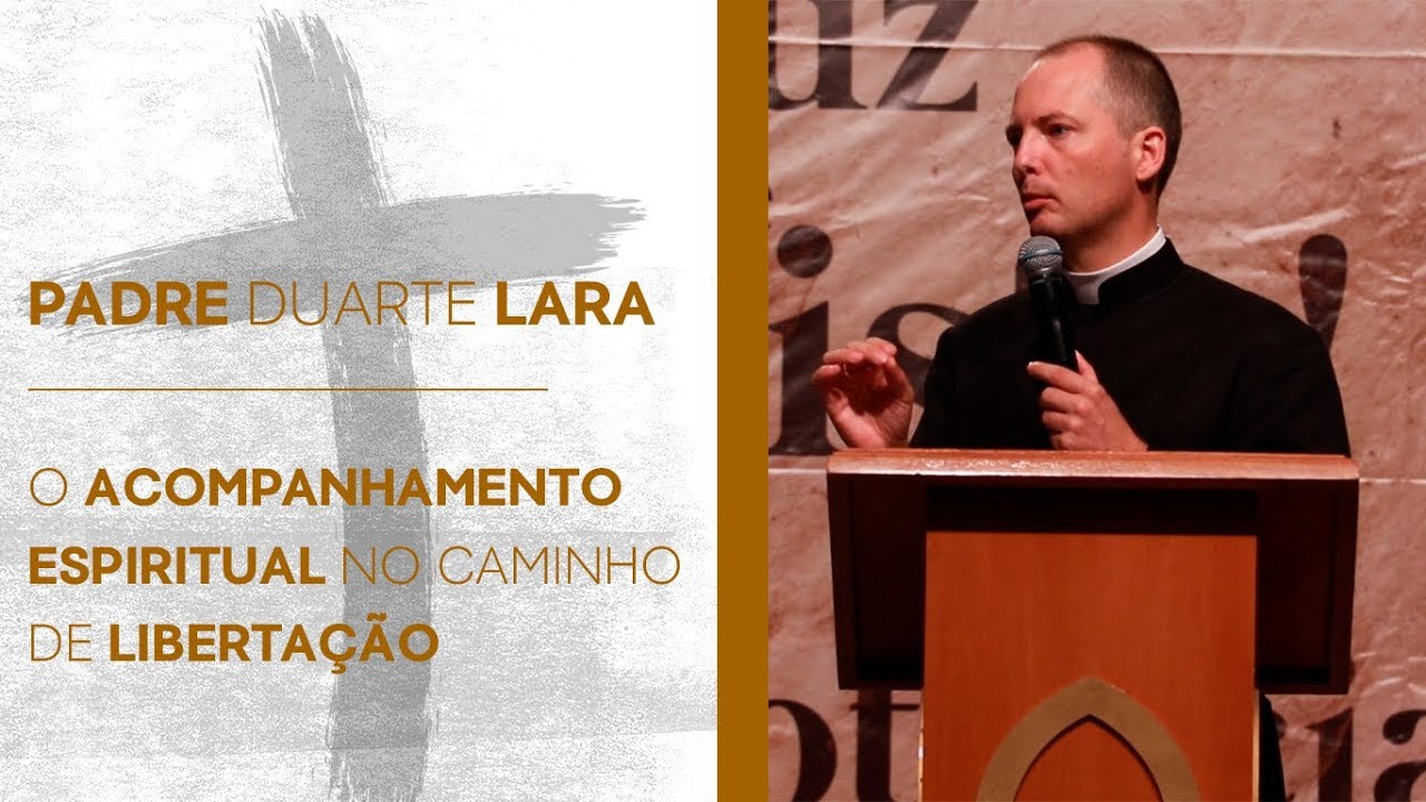 Padre Duarte Lara  - O acompanhamento espiritual no caminho de liberta&ccedil;&atilde;o