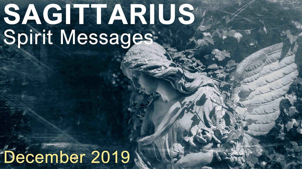 SAGITTARIUS SPIRIT MESSAGES - DECEMBER 2019  