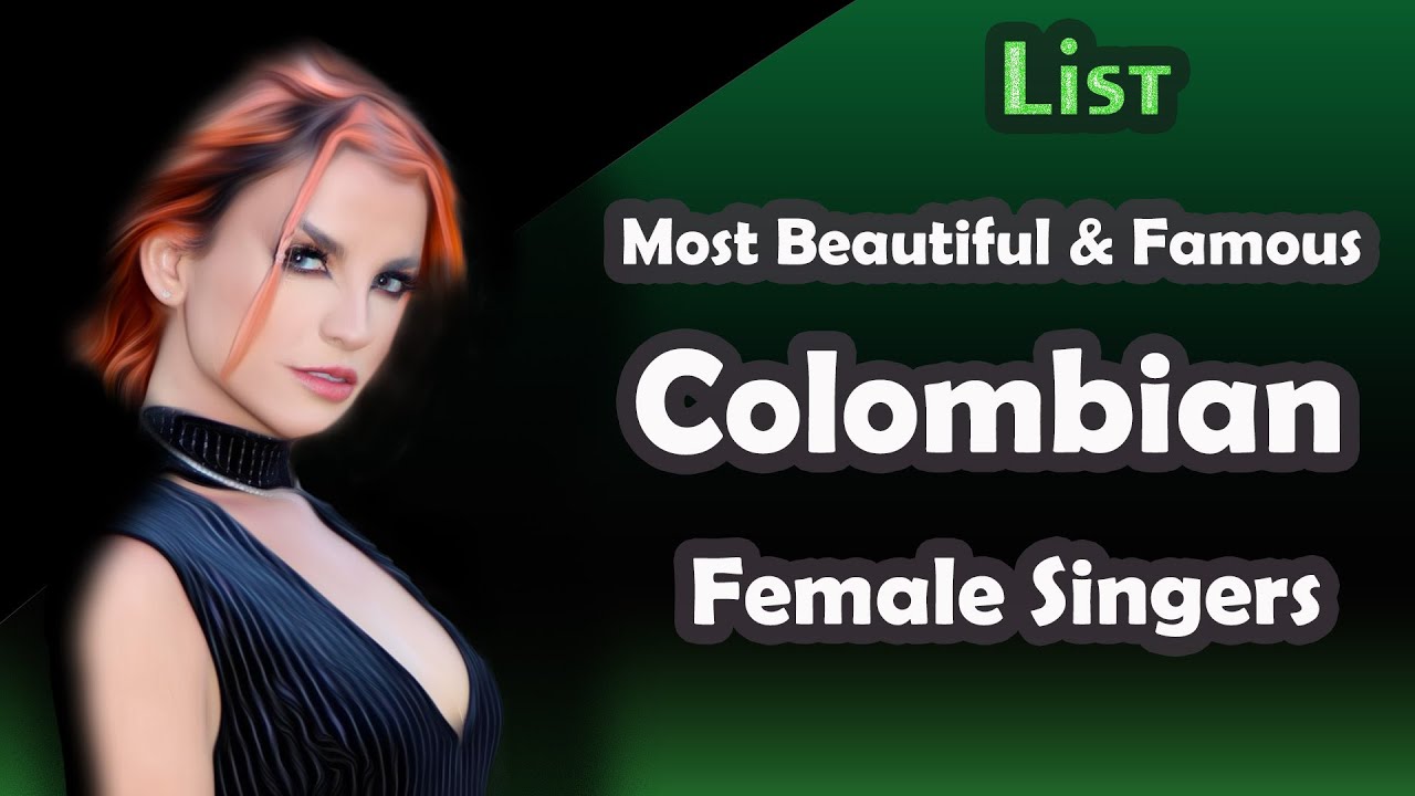 List , Most Beautiful and Famous Colombian Female Singers
