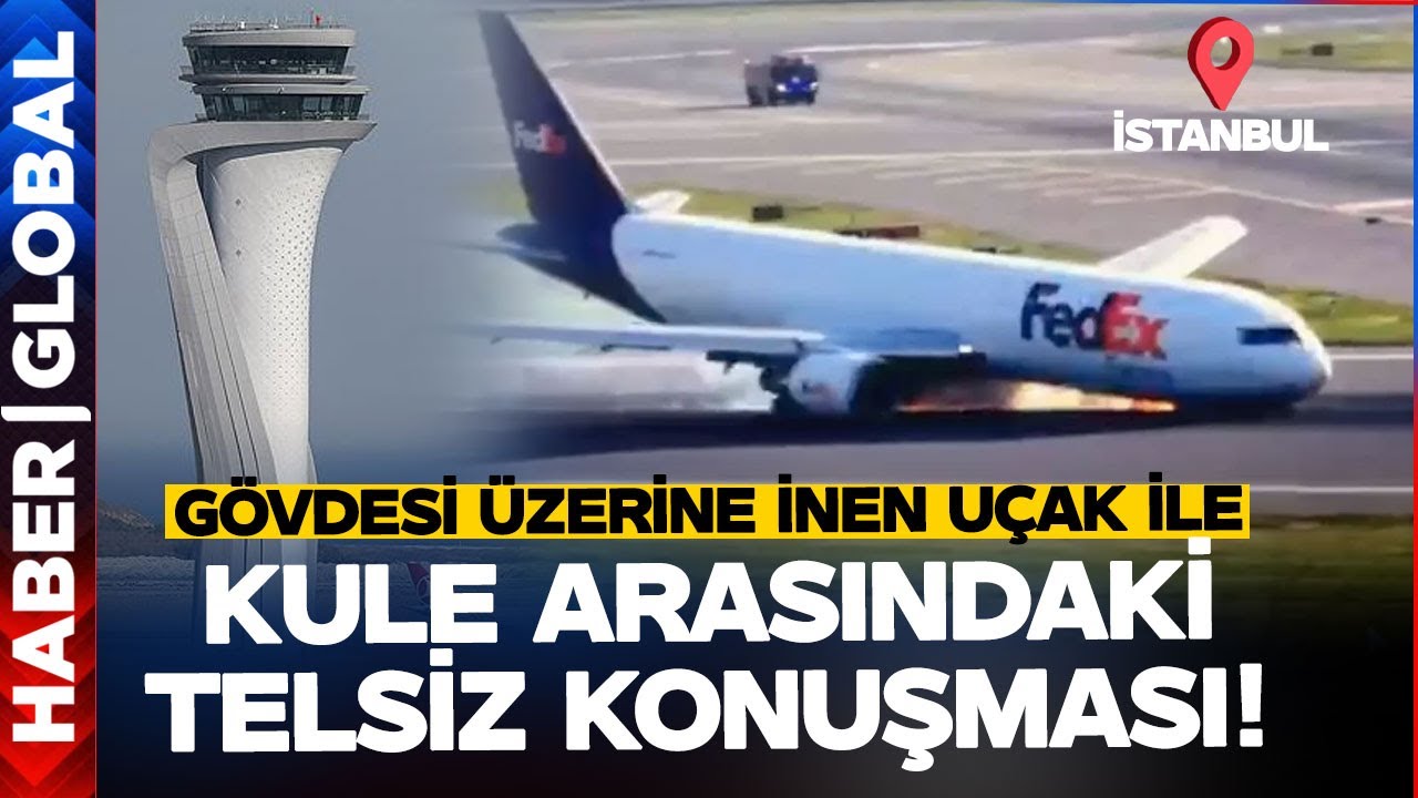ABD Kargo Uçağı İstanbul Havalimanını Birbirine Kattı! İniş Takımı Açılmadı Kuleye Böyle Seslendi