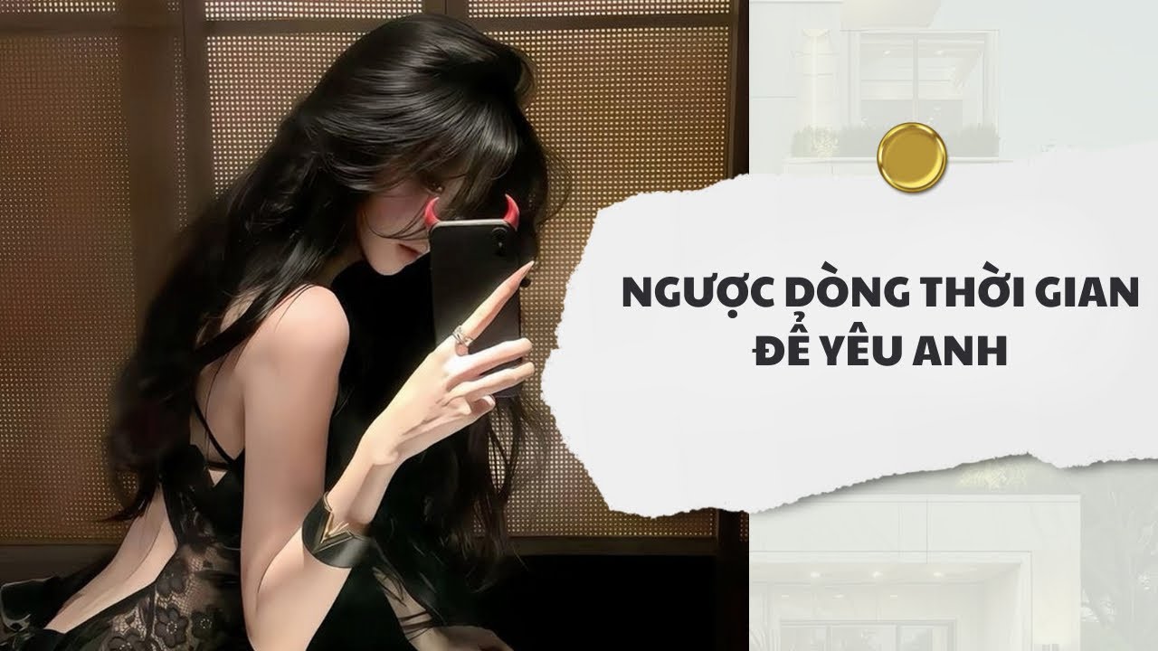 [Audio] Ngược Dòng Thời Gian Để Yêu Anh | Mắc Cỡ Audio