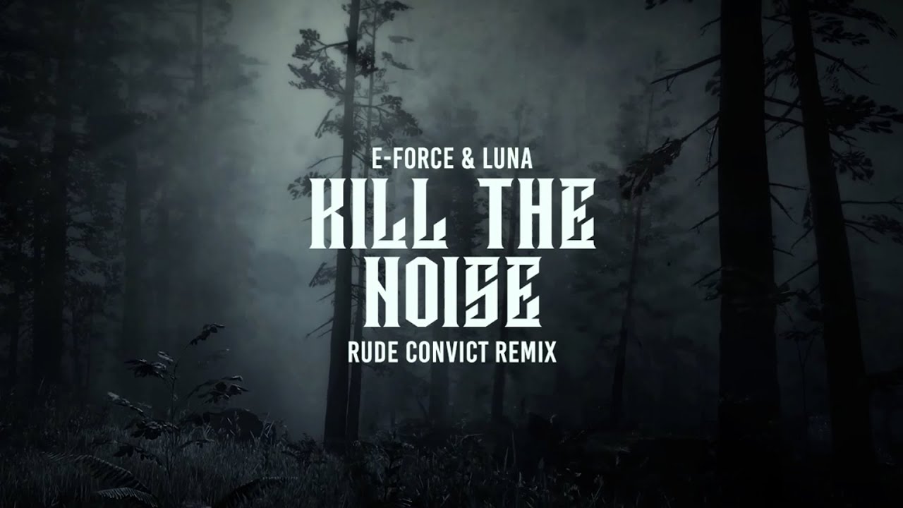 E-Force & Luna - Kill The Noise (Rude Convict Remix) | Official Music Video