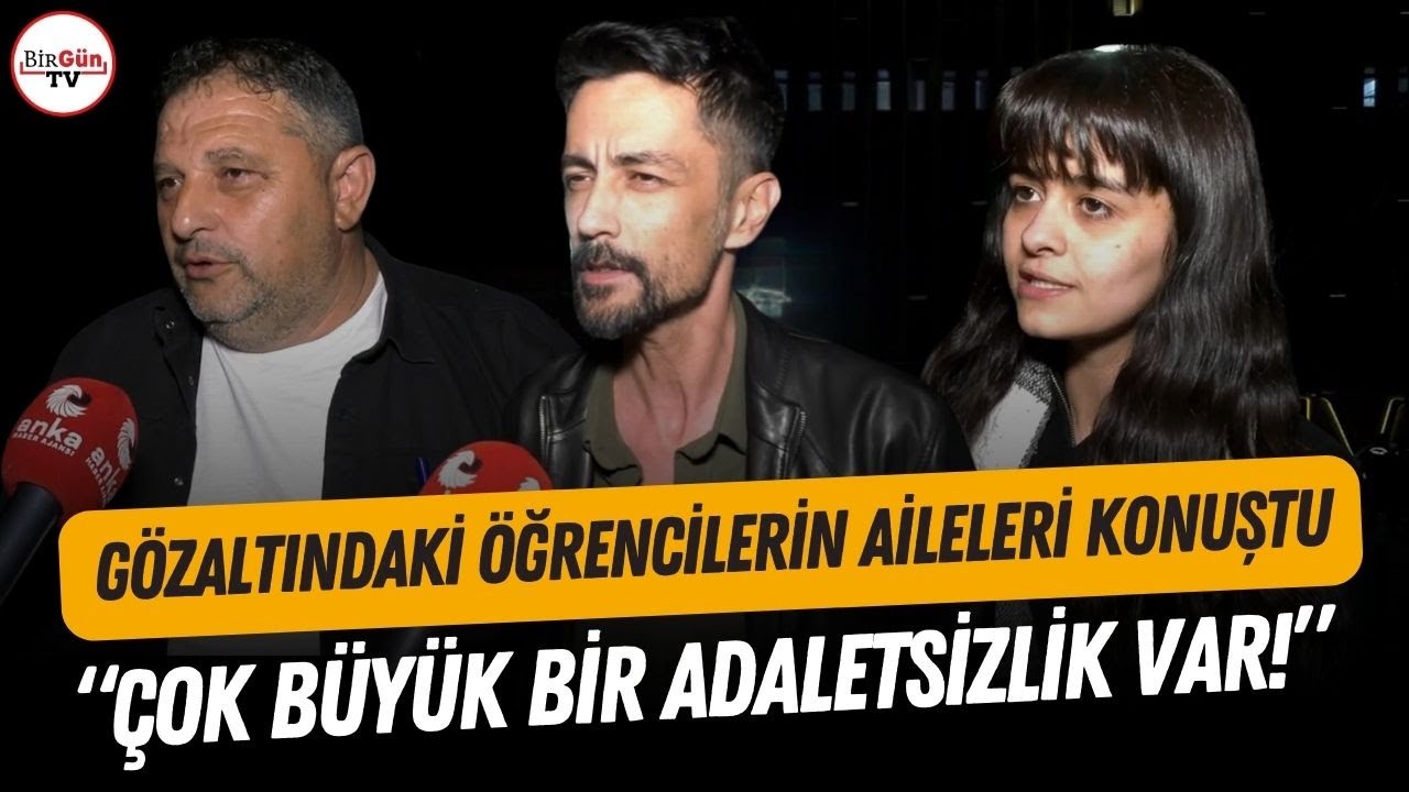 Gözaltındaki öğrencilerin aileleri konuştu: 