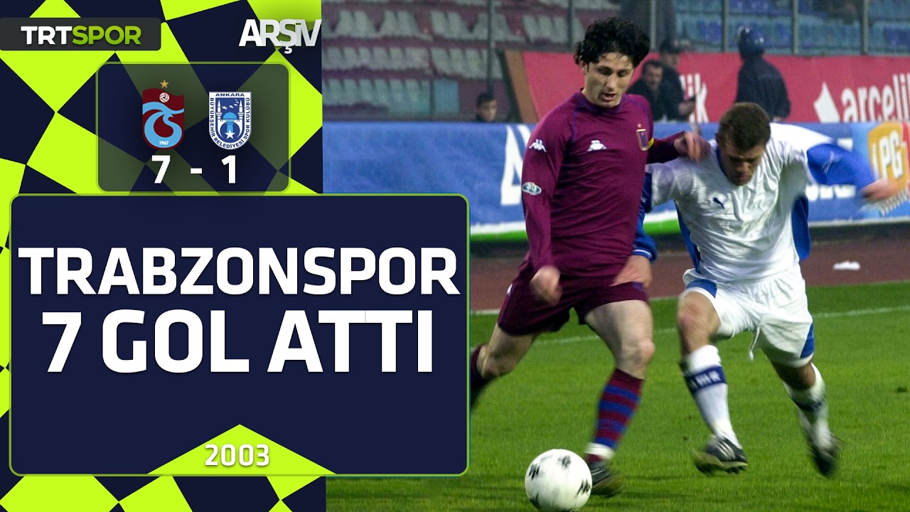 Trabzonspor - Ankaraspor: 7-1 (2002-03 Türkiye Kupası) Trabzonspor 7 gol attı