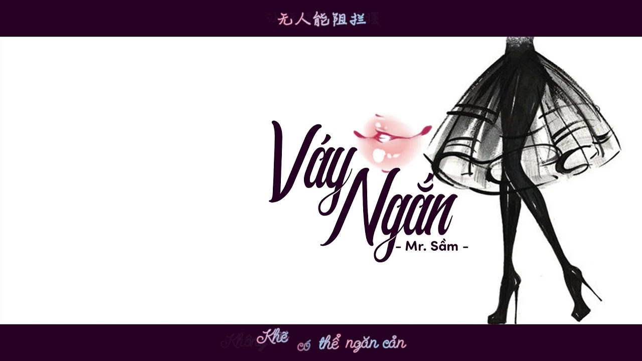 ♪ [Vietsub] V&aacute;y Ngắn - Mr. Sầm || 短裙 - 岑先生