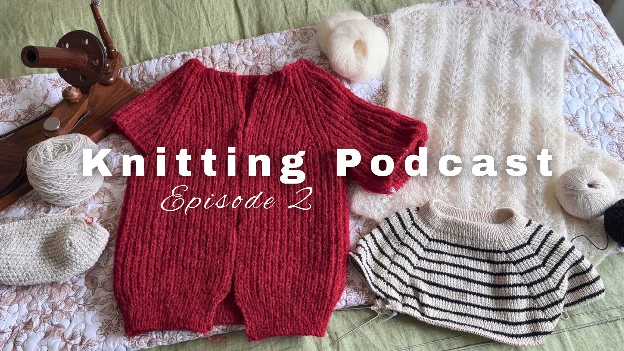 Knitting Podcast Ep. 2 | DayDreamer Cardigan, Friday Tee & Baby Knits 