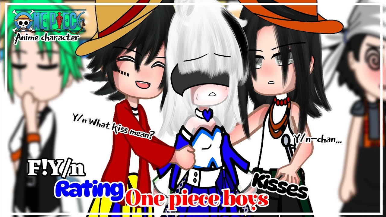 F!Y/n Rating One Piece boys kisses! Gachaclub||•Onepiece Au•||Full video||Fit:Y/n