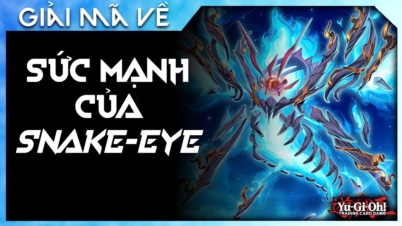 Giải Mã Sức Mạnh Của Snake-Eye | Yu-Gi-Oh