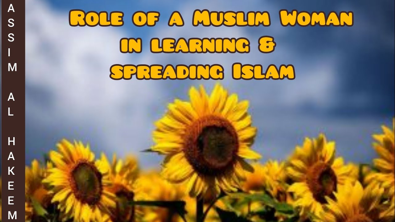 Role of a Muslim Woman in learning & spreading Islam - Assim al hakeem