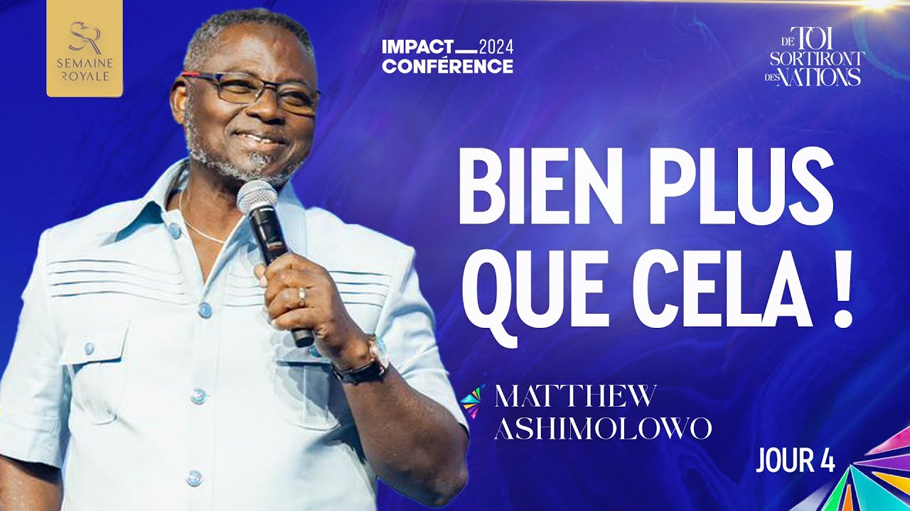 J4 - BIEN PLUS QUE CELA ! - SEMAINE ROYALE - Ps Matthew ASHIMOLOWO