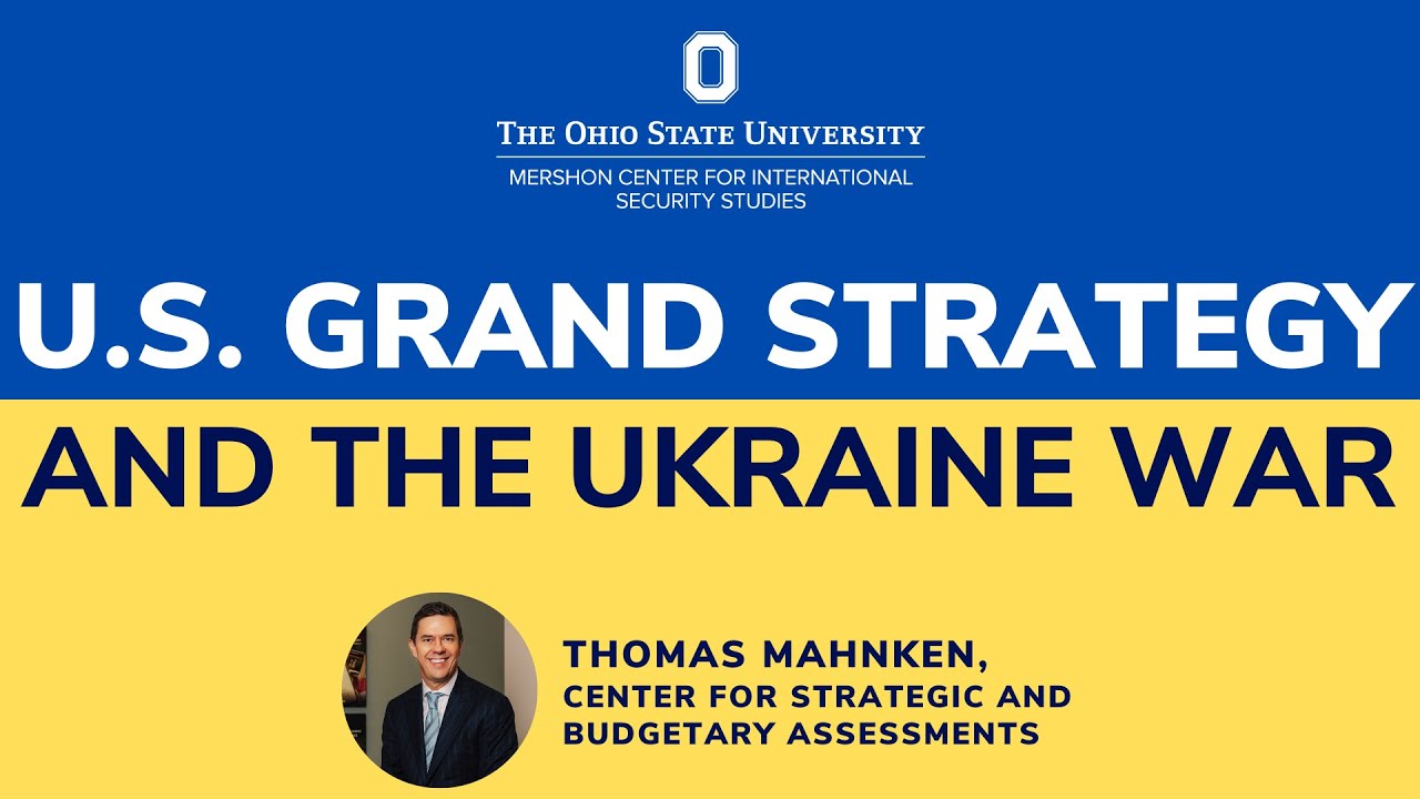 Thomas Mahnken | U.S. Grand Strategy and the Ukraine War