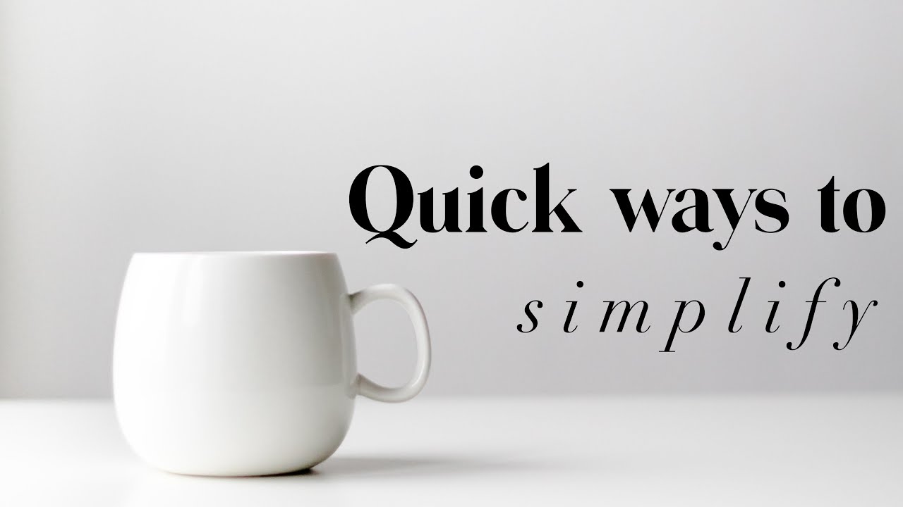 12 Quick ways to simplify your life