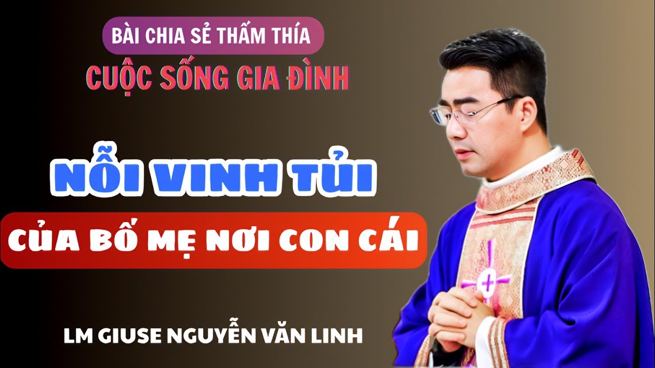 🔴 NGHẸN LÒNG THẤM THÍA - NỖI VINH TỦI CỦA BỐ MẸ NƠI CON CÁI 👉 Bài giảng  LM GIUSE NGUYỄN VĂN LINH