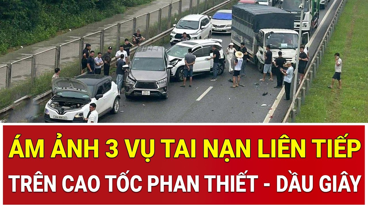 Ám ảnh kinh hoàng 3 vụ tai nạn liên tiếp trong thời gian ngắn trên cao tốc Phan Thiết - Dầu Giây