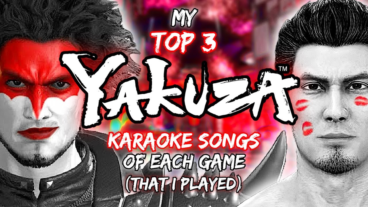 My TOP 3 Karaoke songs of each Yakuza/Like a Dragon game (that I played)