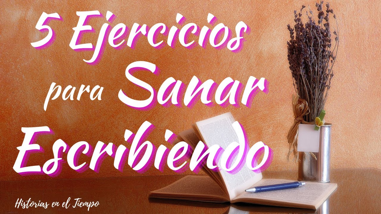 5 Ejercicios Prácticos para Sanar Escribiendo