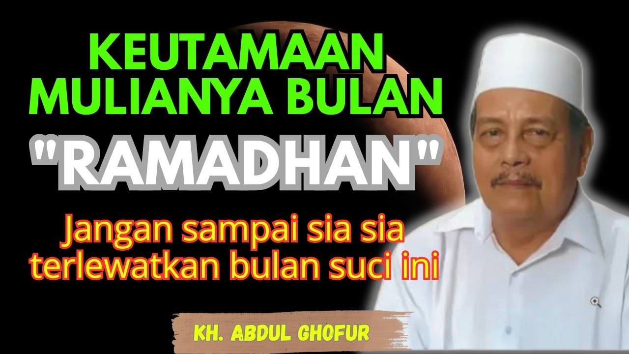 Ngaji KH. ABDUL GHOFUR ~ Keutamaan mulianya bulan ramadhan jangan terlewatkan bulan suci ini
