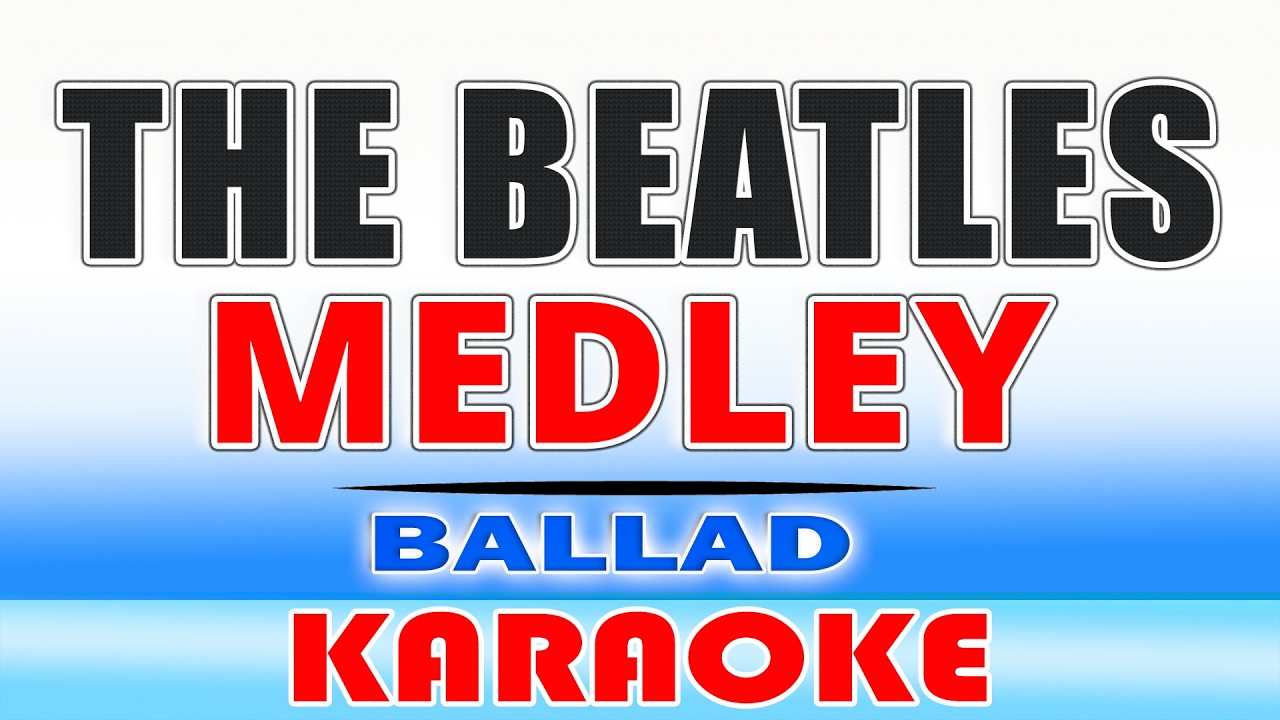 Beatles MEDLEY (KARAOKE) Ballad