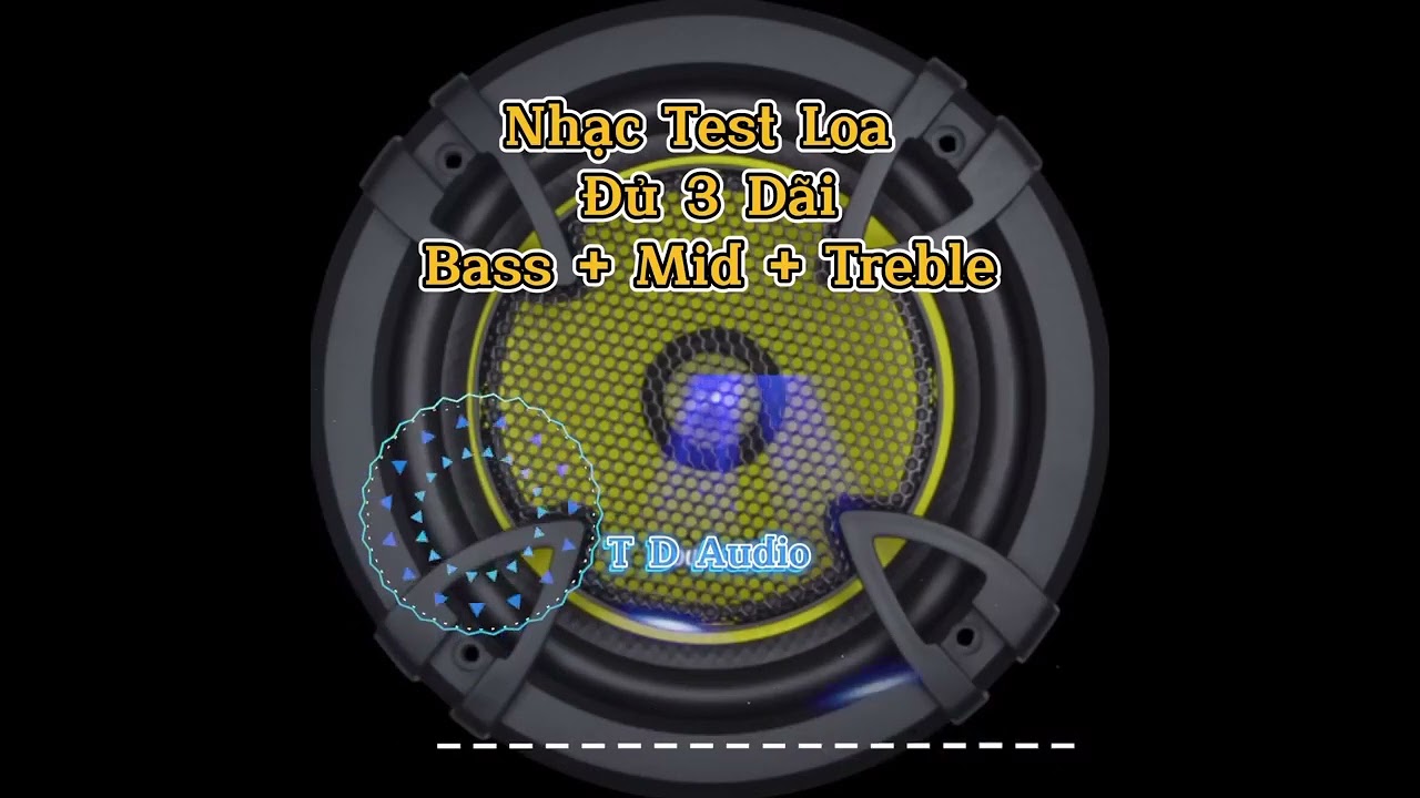 Nhạc Test Loa, Bass Mic Treble Mềm Gọn Đủ Ba Dải,