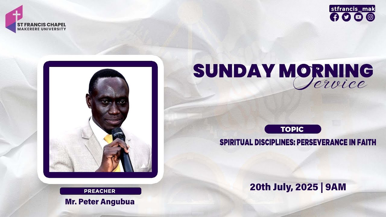 Spiritual Disciplines: Perseverance in Faith  | Mr. Peter Angubua  | 07/20/2025