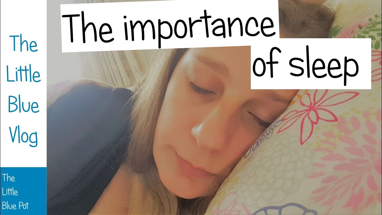 The Little Blue Vlog - The importance of sleep
