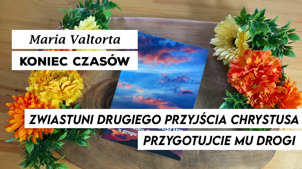 ZWIASTUNI DRUGIEGO PRZYJŚCIA CHRYSTUSA PRZYGOTUJCIE MU DROGI - Maria Valtorta - KONIEC CZAS&Oacute;W (56)