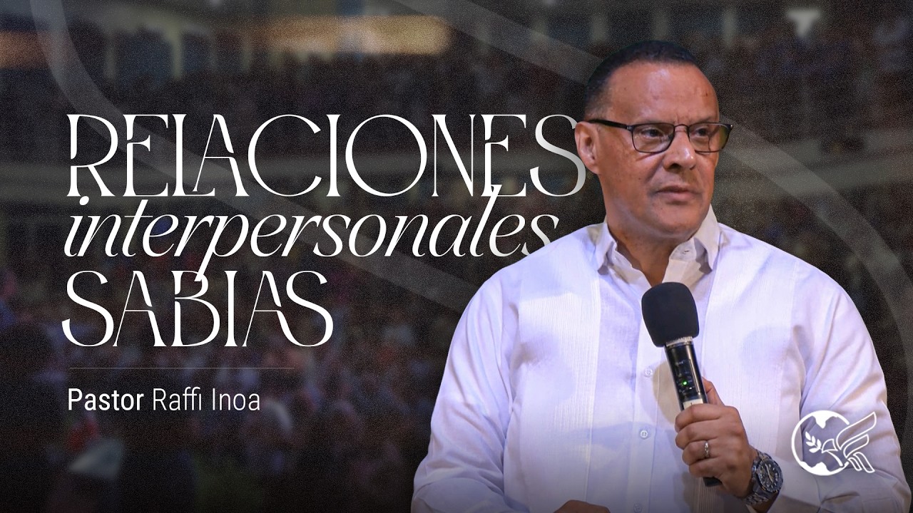 Relaciones interpersonales sabias - Pr. Raffi Inoa