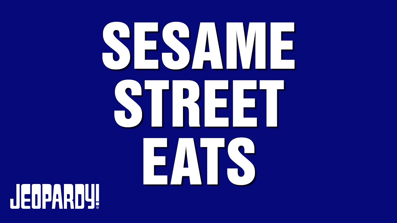 Sesame Street Eats | Category | JEOPARDY!