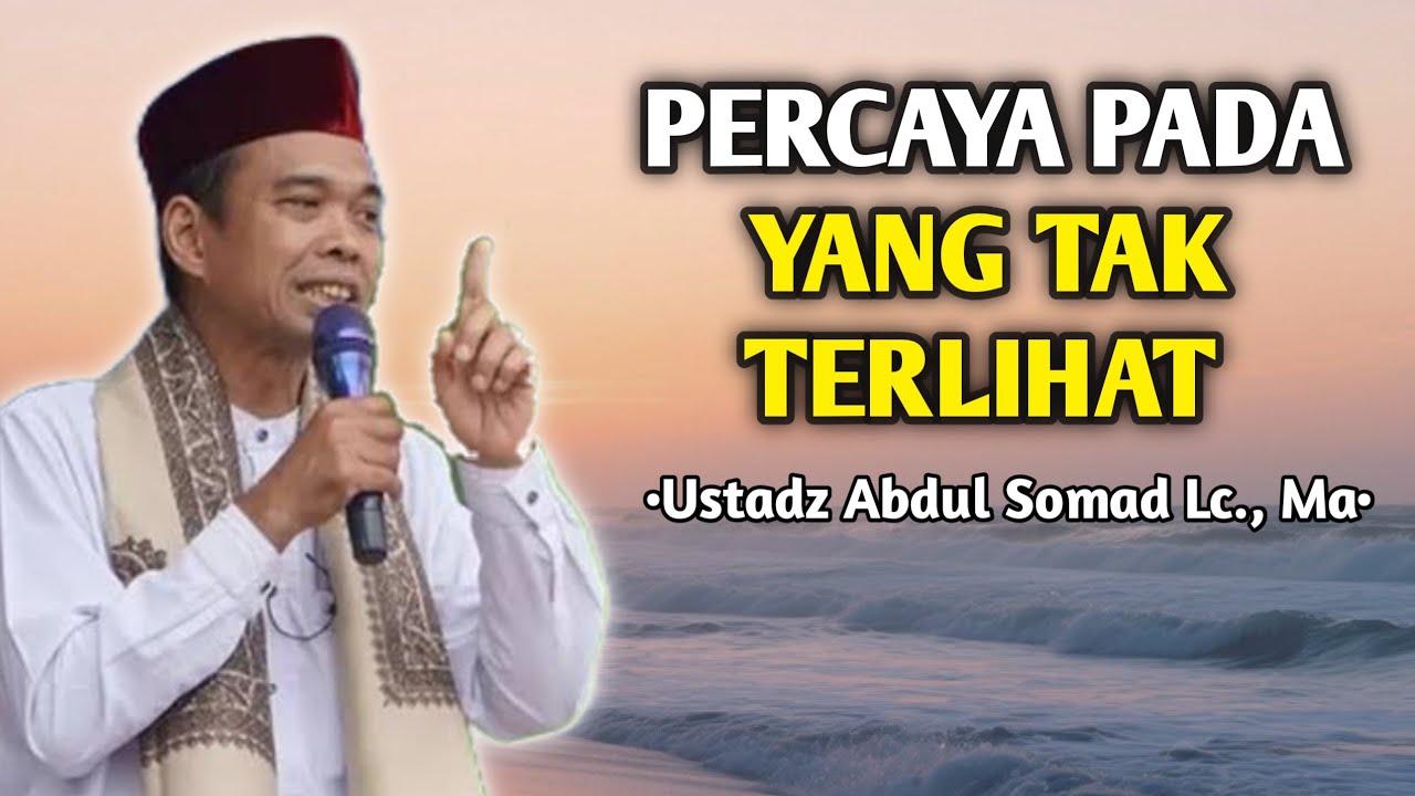 Percaya Pada Yang Tak Terlihat | Ceramah Ustadz Abdul Somad 