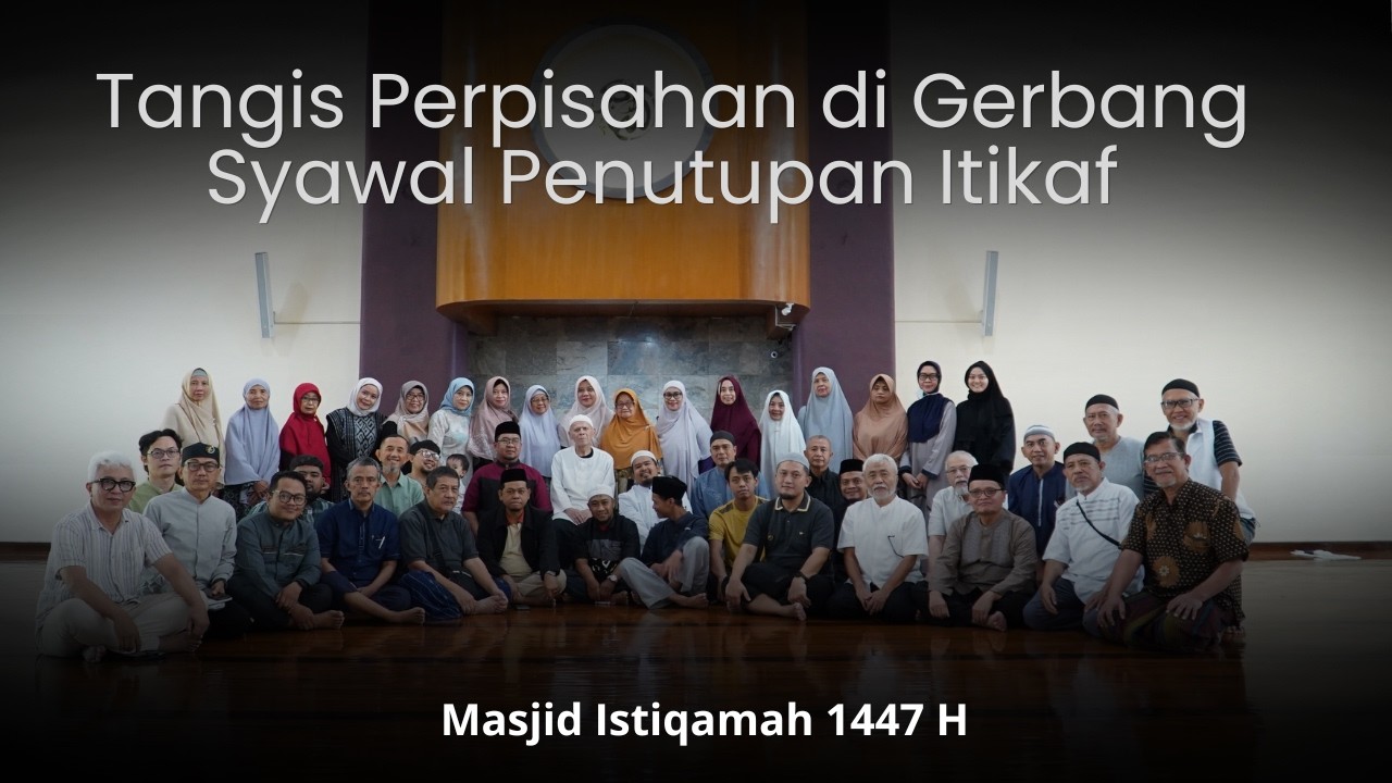 Tangis Perpisahan di Gerbang Syawal: Penutupan Itikaf Masjid Istiqamah 1447 H