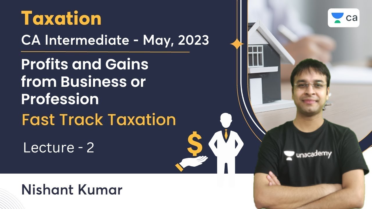 Profits and Gains from Business or Profession | Lecture 2 | Fast Track Taxation | Nishant Kumar