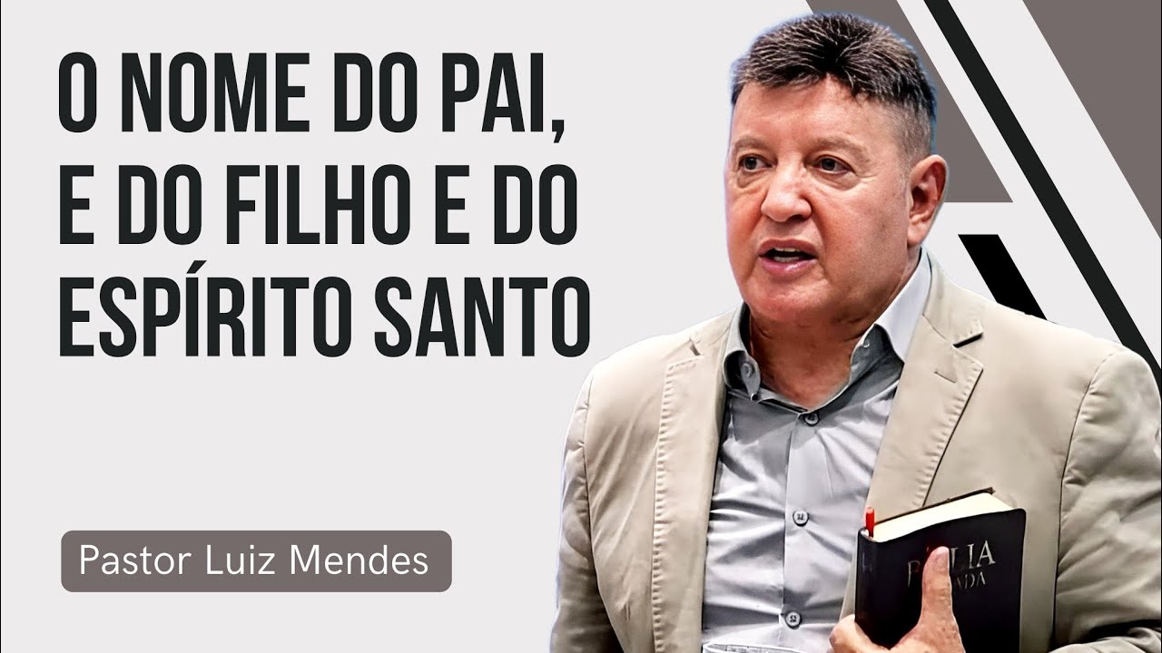 Pastor Luiz Mendes - O Nome do pai, e do Filho e do Espírito Santo.
